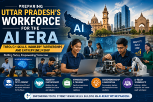 Uttar Pradesh’s AI Workforce Mission: Skilling, Innovation and Entrepreneurship