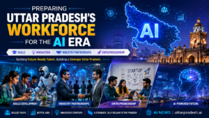 How Uttar Pradesh Is Preparing Its Workforce for the AI Era Through Skills & Industry Partnerships