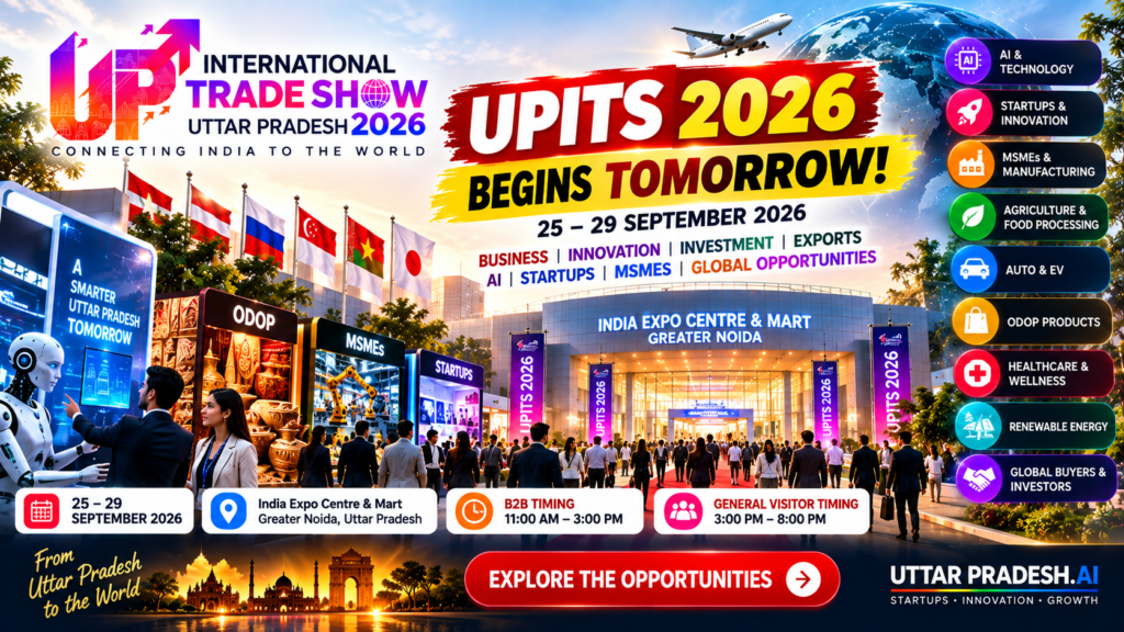 UPITS 2026 Begins Tomorrow: What to Expect From Uttar Pradesh’s Global Trade & Innovation Showcase